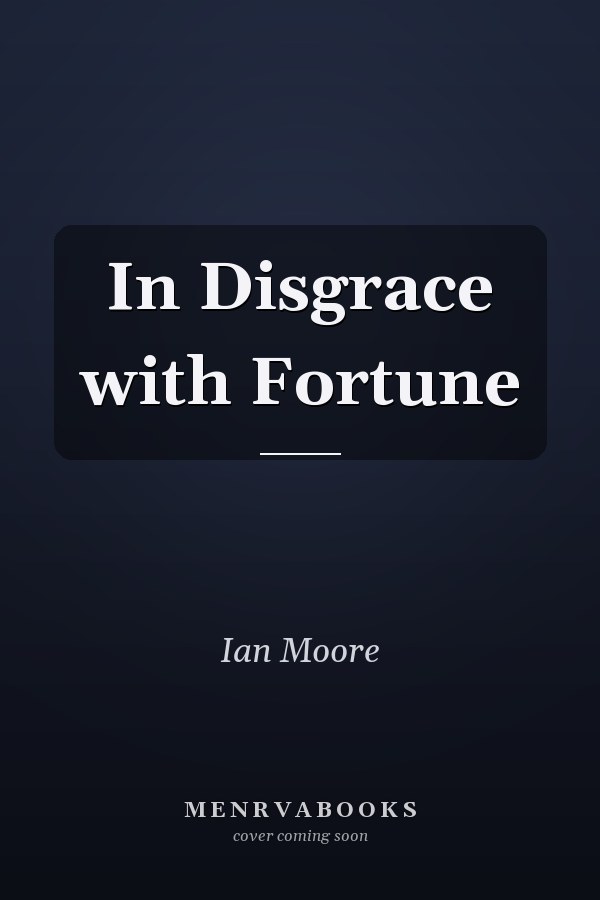 In Disgrace with Fortune