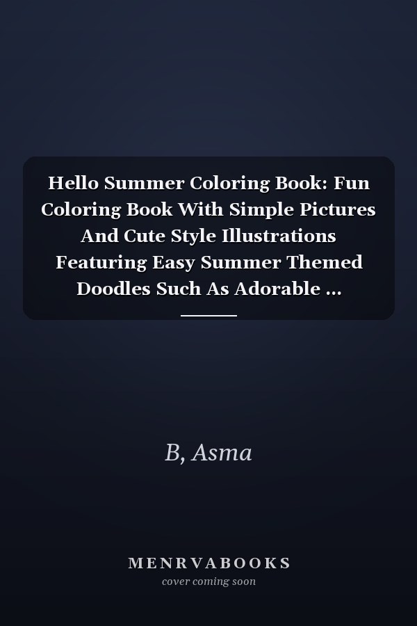Hello Summer Coloring Book: Fun Coloring Book With Simple Pictures And Cute Style Illustrations Featuring Easy Summer Themed Doodles Such As Adorable ... Activities And Many More For Adults And Kids!