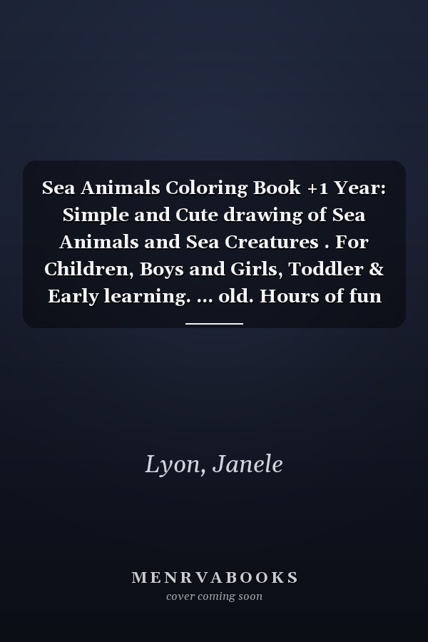 Sea Animals Coloring Book +1 Year: Simple and Cute drawing of Sea Animals and Sea Creatures . For Children, Boys and Girls, Toddler & Early learning. ... old. Hours of fun with the coloring book!
