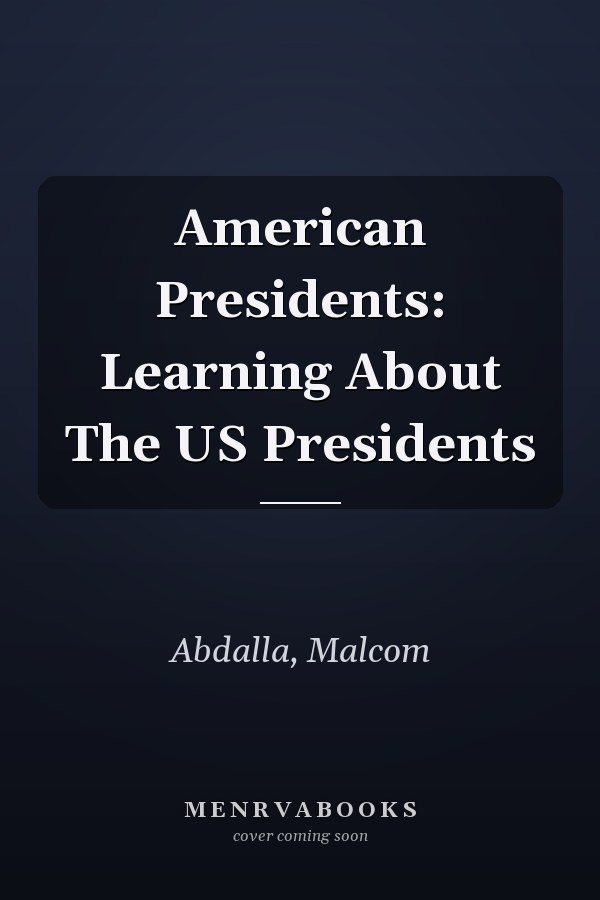 American Presidents: Learning About The US Presidents