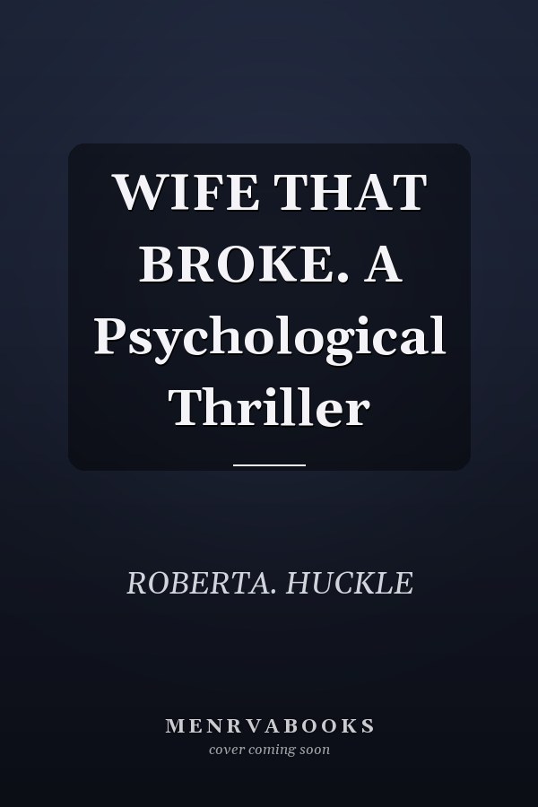 WIFE THAT BROKE. A Psychological Thriller