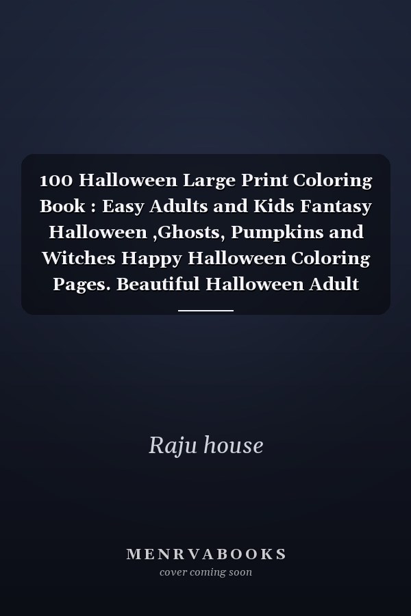 100 Halloween Large Print Coloring Book : Easy Adults and Kids Fantasy Halloween ,Ghosts, Pumpkins and Witches Happy Halloween Coloring Pages. Beautiful Halloween Adult Coloring Book