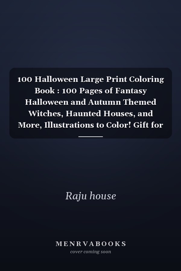 100 Halloween Large Print Coloring Book : 100 Pages of Fantasy Halloween and Autumn Themed Witches, Haunted Houses, and More, Illustrations to Color! Gift for Adults and Seniors