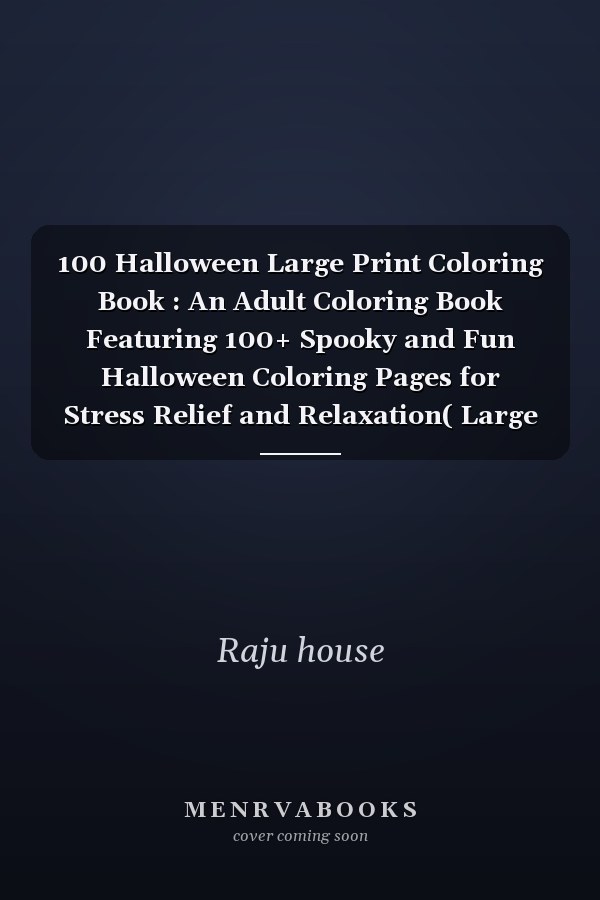 100 Halloween Large Print Coloring Book : An Adult Coloring Book Featuring 100+ Spooky and Fun Halloween Coloring Pages for Stress Relief and Relaxation( Large Print Design)