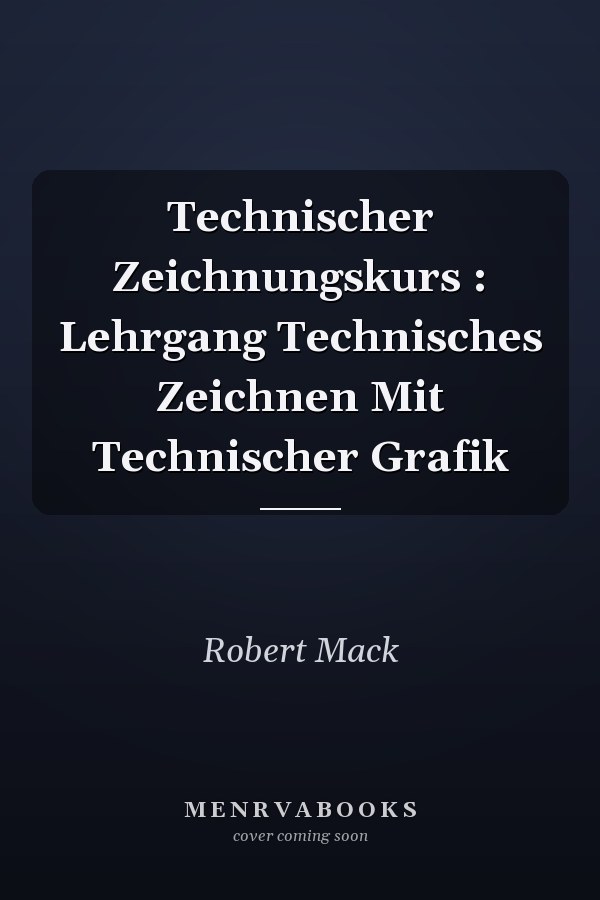 Technischer Zeichnungskurs : Lehrgang Technisches Zeichnen Mit Technischer Grafik