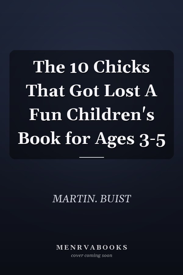 The 10 Chicks That Got Lost A Fun Children's Book for Ages 3-5