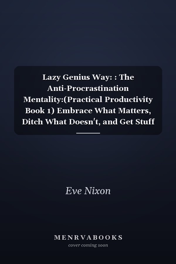 Lazy Genius Way: : The Anti-Procrastination Mentality:(Practical Productivity Book 1) Embrace What Matters, Ditch What Doesn't, and Get Stuff Done Powerful Phrases for Dealing with Difficult People: