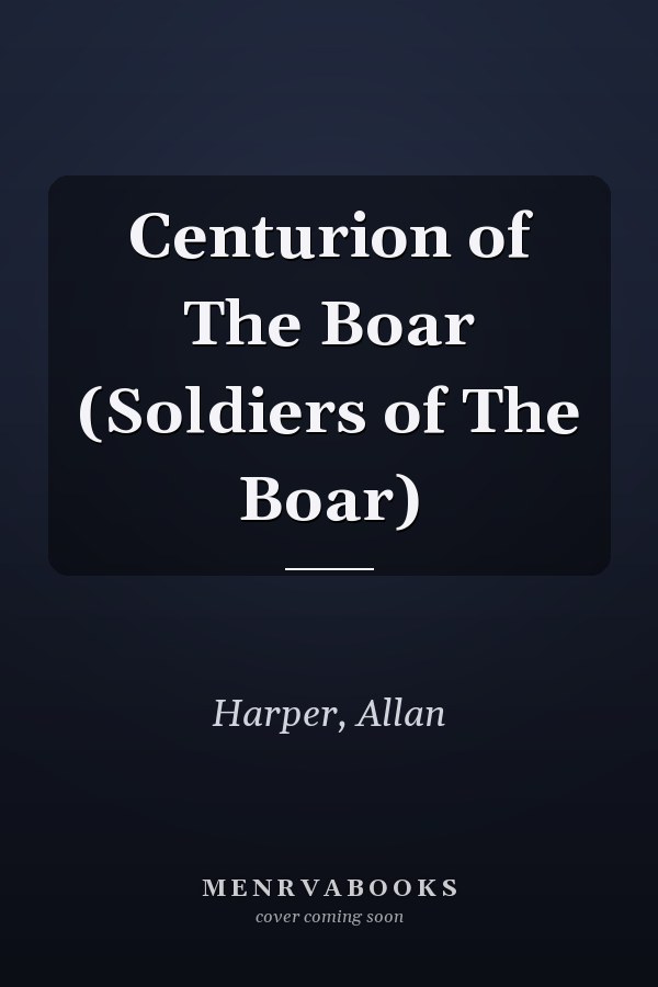 Centurion of The Boar (Soldiers of The Boar)