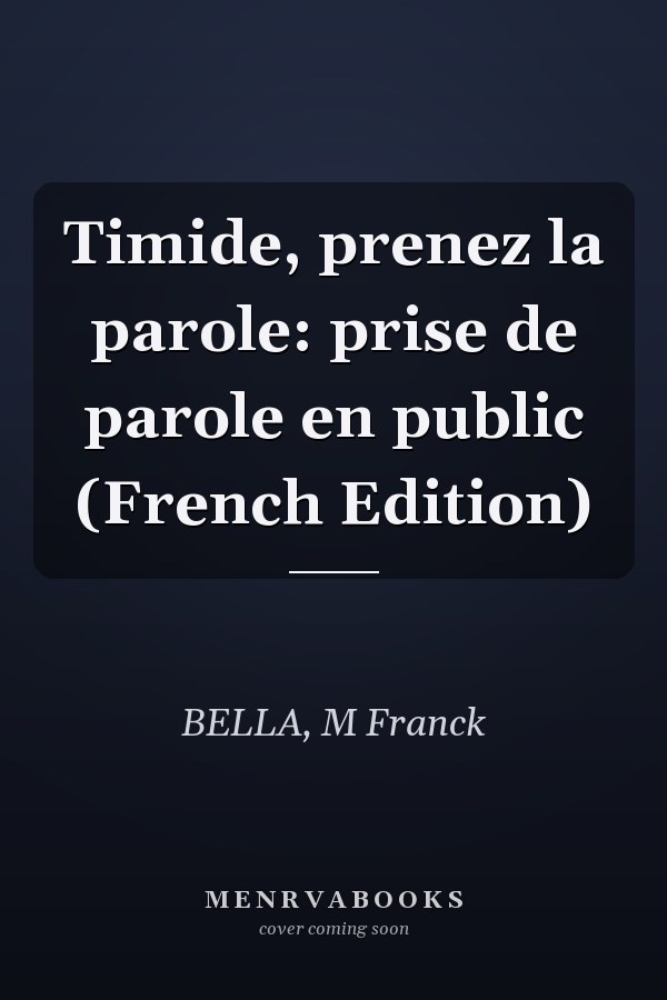 Timide, prenez la parole: prise de parole en public (French Edition)