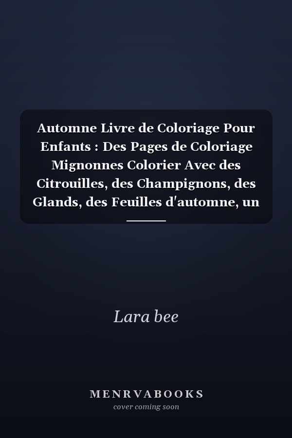 Automne Livre de Coloriage Pour Enfants : Des Pages de Coloriage Mignonnes  Colorier Avec des Citrouilles, des Champignons, des Glands, des Feuilles d'automne, un cureuil, un Cerf, un Hibou et Bien d'autres Choses Encore !