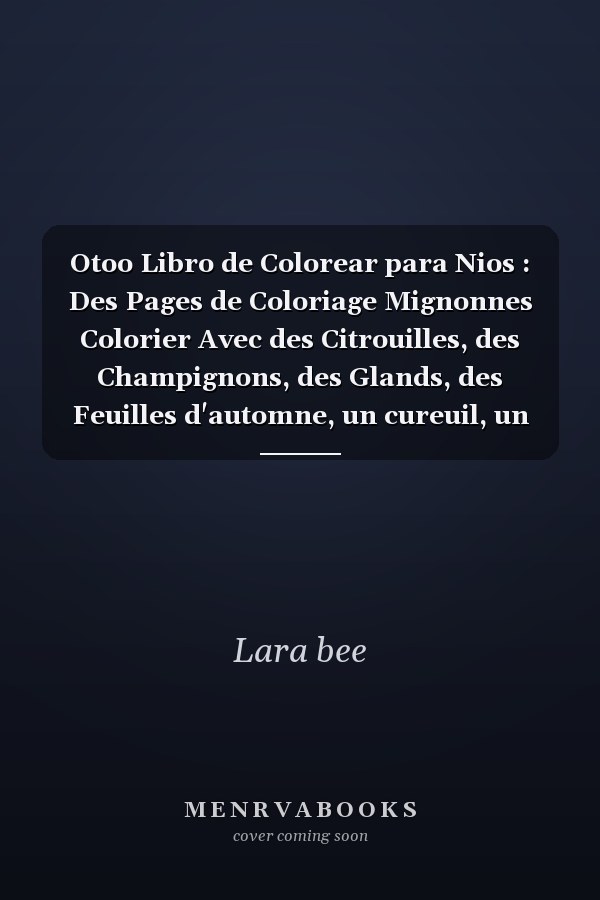 Otoo Libro de Colorear para Nios : Des Pages de Coloriage Mignonnes  Colorier Avec des Citrouilles, des Champignons, des Glands, des Feuilles d'automne, un cureuil, un Cerf, un Hibou et Bien d'autres Choses Encore !