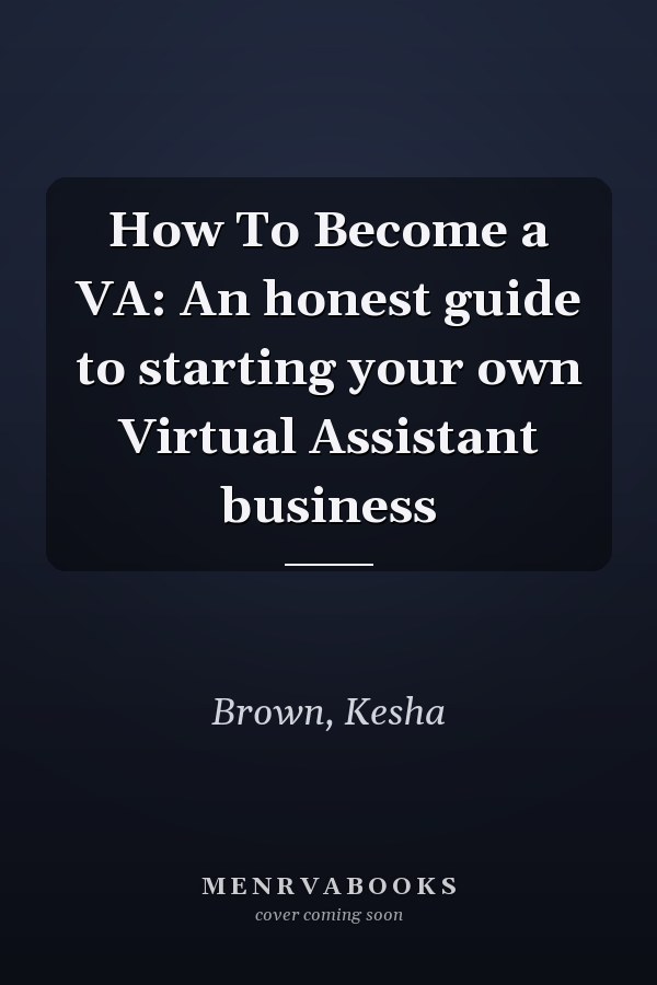 How To Become a VA: An honest guide to starting your own Virtual Assistant business
