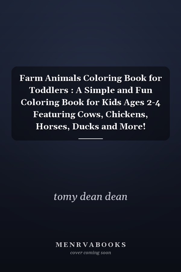 Farm Animals Coloring Book for Toddlers : A Simple and Fun Coloring Book for Kids Ages 2-4 Featuring Cows, Chickens, Horses, Ducks and More!