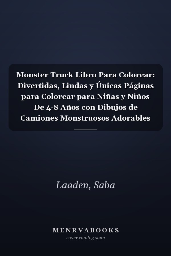 Monster Truck Libro Para Colorear: Divertidas, Lindas y Únicas Páginas para Colorear para Niñas y Niños De 4-8 Años con Dibujos de Camiones Monstruosos Adorables (Spanish Edition)