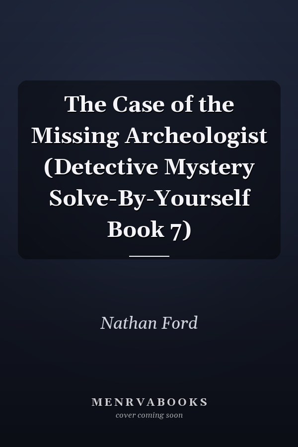 The Case of the Missing Archeologist (Detective Mystery Solve-By-Yourself Book 7)