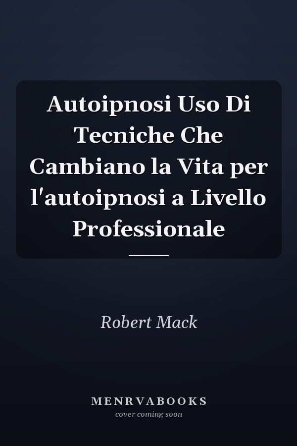 Autoipnosi Uso Di Tecniche Che Cambiano la Vita per l'autoipnosi a Livello Professionale