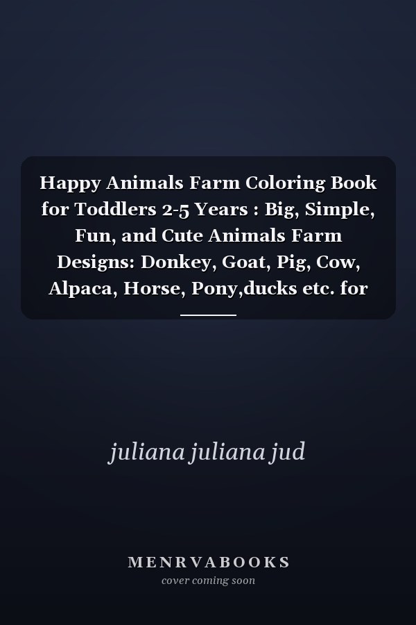 Happy Animals Farm Coloring Book for Toddlers 2-5 Years : Big, Simple, Fun, and Cute Animals Farm Designs: Donkey, Goat, Pig, Cow, Alpaca, Horse, Pony,ducks etc. for Girls and Boys