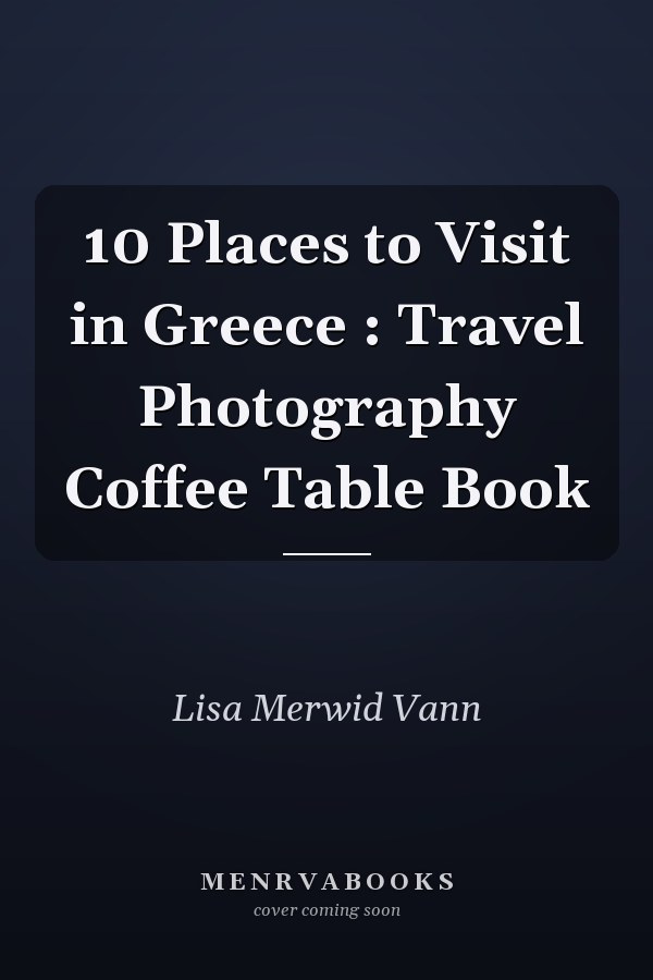10 Places to Visit in Greece : Travel Photography Coffee Table Book