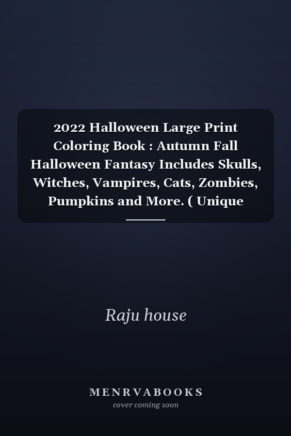 2022 Halloween Large Print Coloring Book : Autumn Fall Halloween Fantasy Includes Skulls, Witches, Vampires, Cats, Zombies, Pumpkins and More. ( Unique Designs)