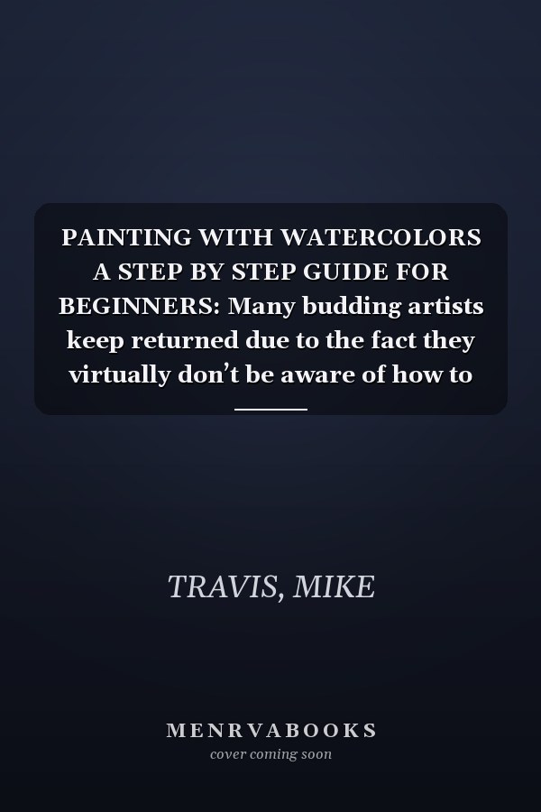 PAINTING WITH WATERCOLORS A STEP BY STEP GUIDE FOR BEGINNERS: Many budding artists keep returned due to the fact they virtually don’t be aware of how to begin portray in watercolors.