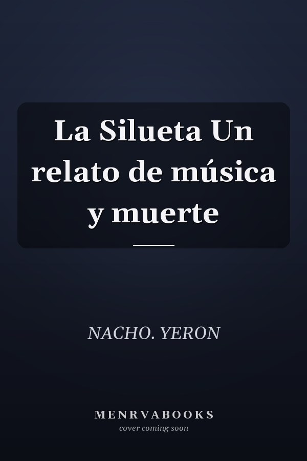 La Silueta Un relato de música y muerte