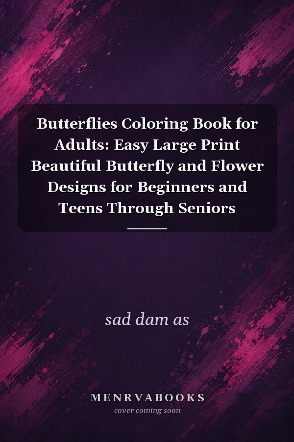 Butterflies Coloring Book for Adults: Easy Large Print Beautiful Butterfly and Flower Designs for Beginners and Teens Through Seniors