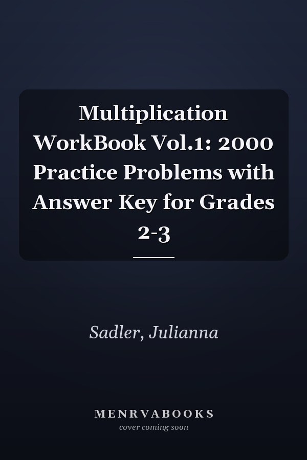 Multiplication WorkBook Vol.1: 2000 Practice Problems with Answer Key for Grades 2-3