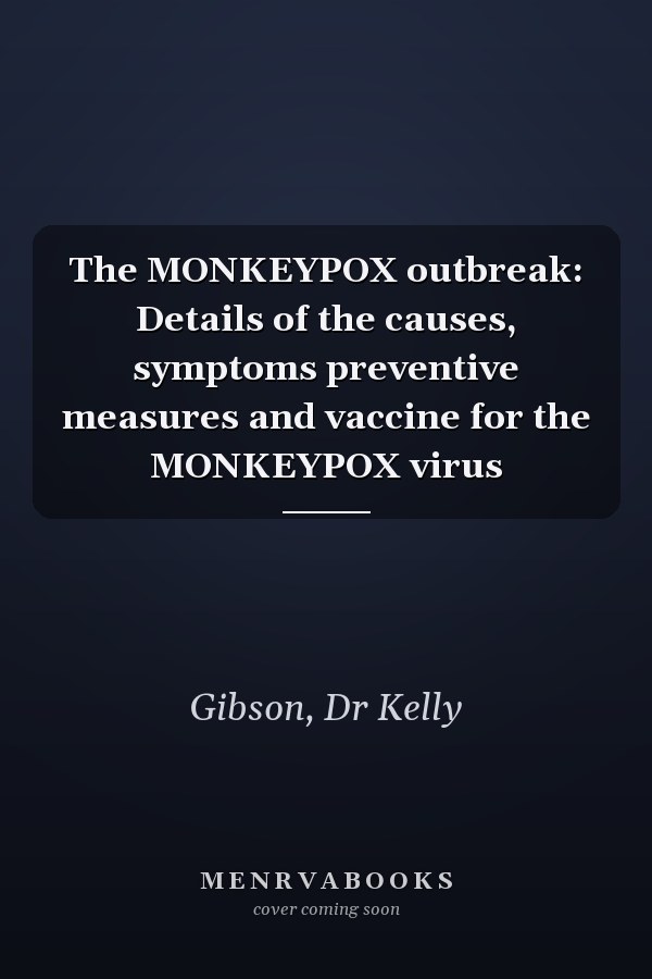The MONKEYPOX outbreak: Details of the causes, symptoms preventive measures and vaccine for the MONKEYPOX virus