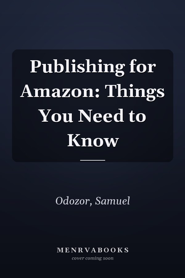 Publishing for Amazon: Things You Need to Know