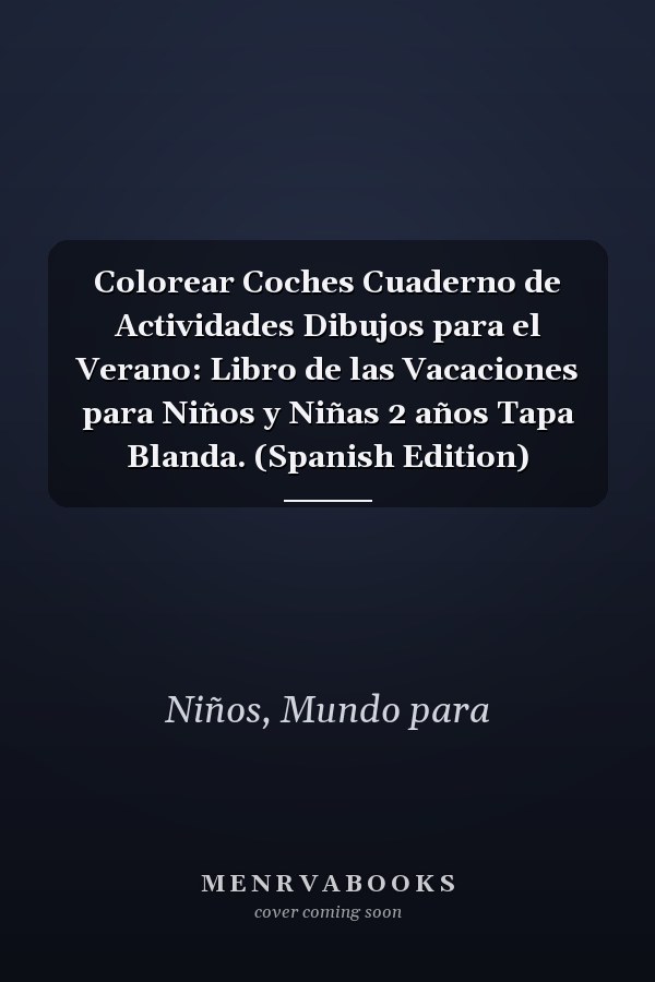 Colorear Coches Cuaderno de Actividades Dibujos para el Verano: Libro de las Vacaciones para Niños y Niñas 2 años Tapa Blanda. (Spanish Edition)