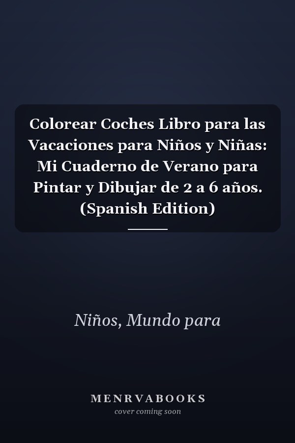 Colorear Coches Libro para las Vacaciones para Niños y Niñas: Mi Cuaderno de Verano para Pintar y Dibujar de 2 a 6 años. (Spanish Edition)