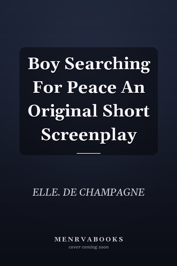 Boy Searching For Peace An Original Short Screenplay