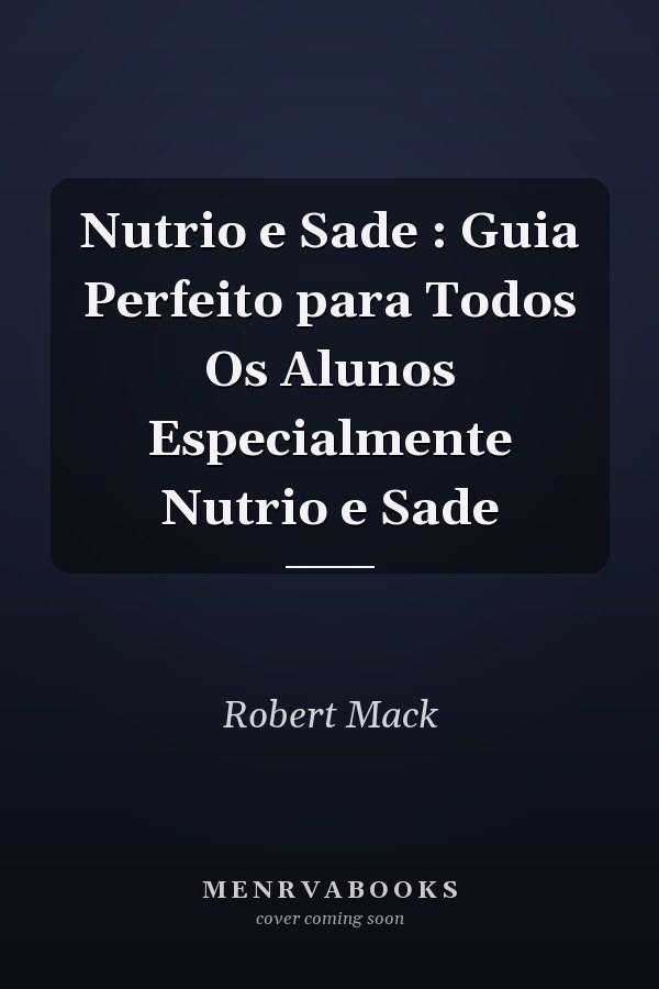 Nutrio e Sade : Guia Perfeito para Todos Os Alunos Especialmente Nutrio e Sade