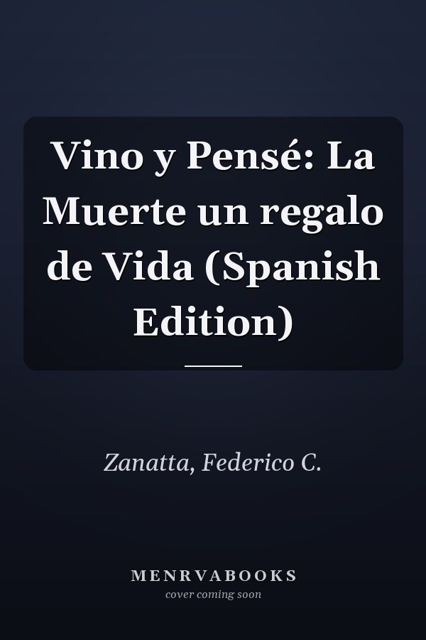Vino y Pensé: La Muerte un regalo de Vida (Spanish Edition)
