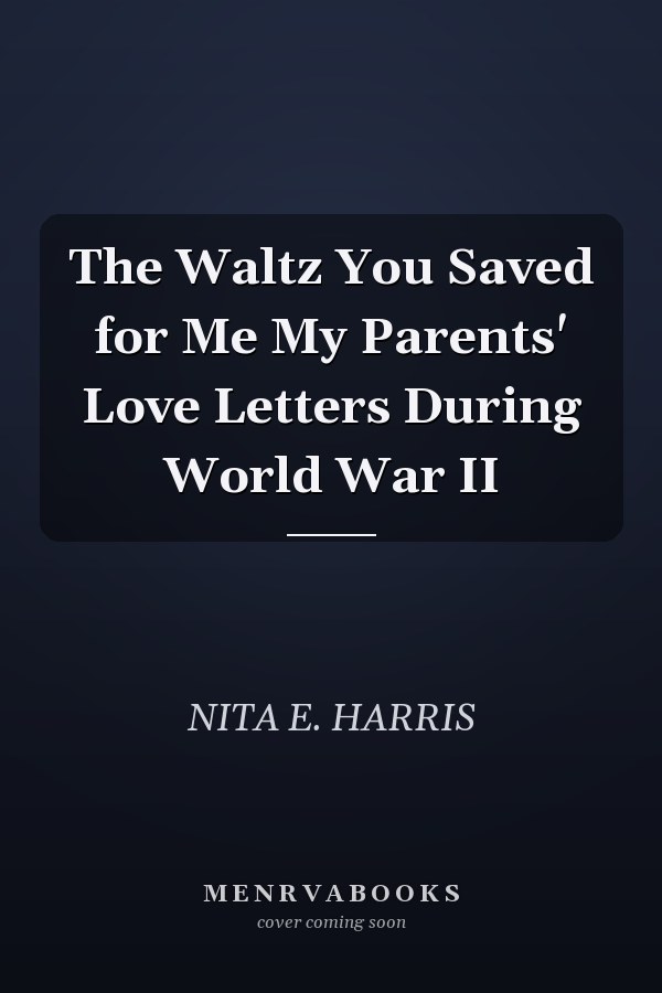 The Waltz You Saved for Me My Parents' Love Letters During World War II