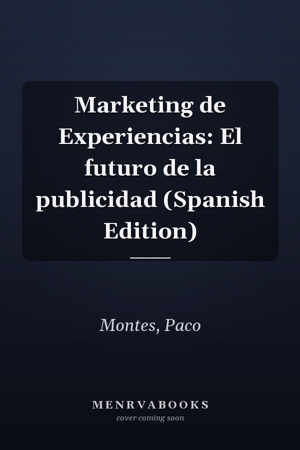 Marketing de Experiencias: El futuro de la publicidad (Spanish Edition)
