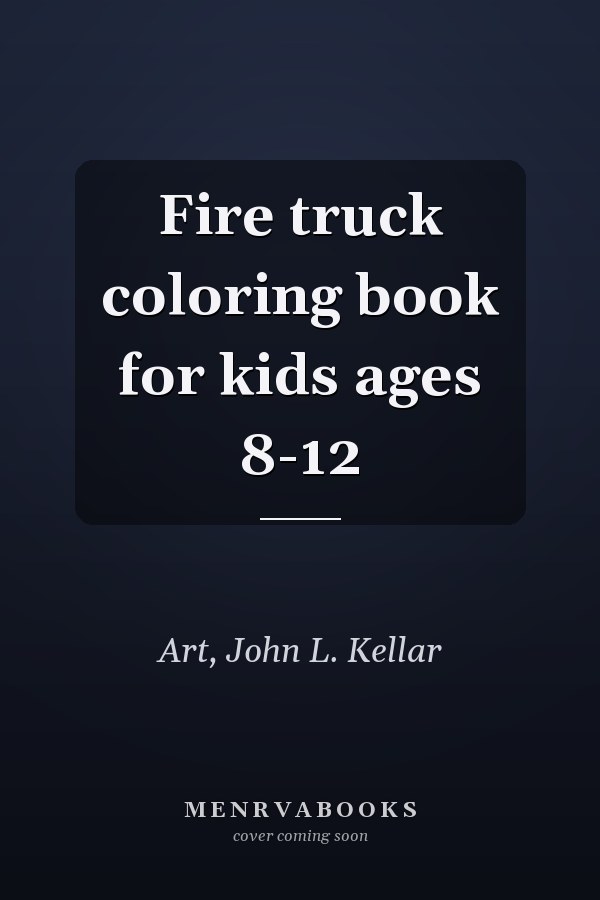 Fire truck coloring book for kids ages 8-12