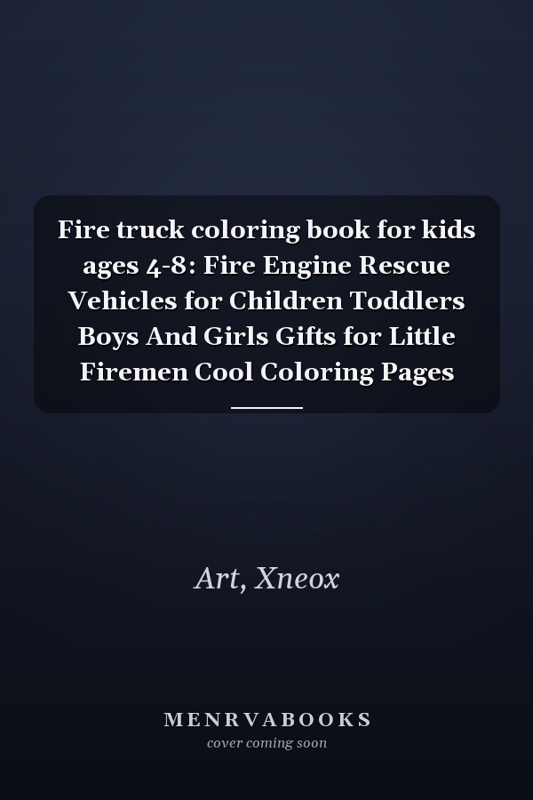 Fire truck coloring book for kids ages 4-8: Fire Engine Rescue Vehicles for Children Toddlers Boys And Girls Gifts for Little Firemen Cool Coloring Pages