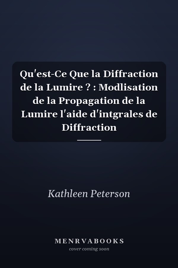 Qu'est-Ce Que la Diffraction de la Lumire ? : Modlisation de la Propagation de la Lumire  l'aide d'intgrales de Diffraction