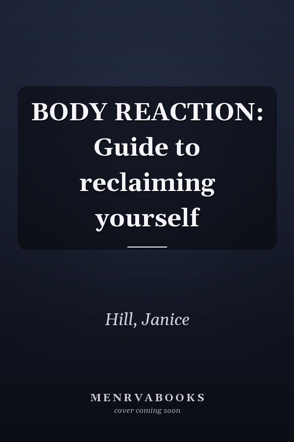 BODY REACTION: Guide to reclaiming yourself