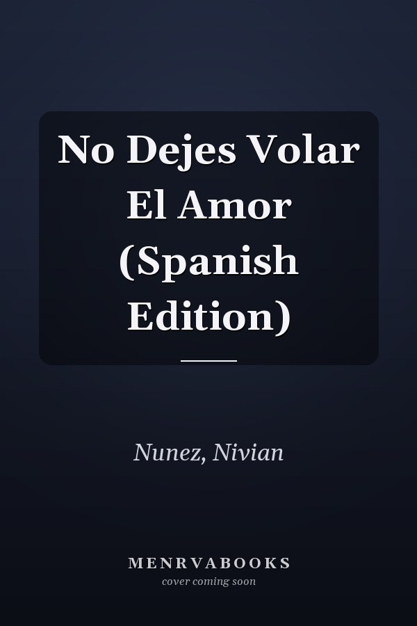 No Dejes Volar El Amor (Spanish Edition)