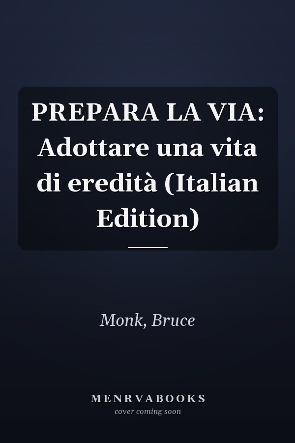PREPARA LA VIA: Adottare una vita di eredità (Italian Edition)