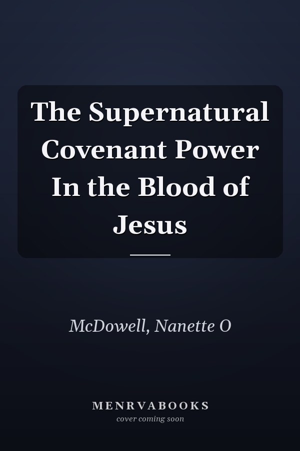 The Supernatural Covenant Power In the Blood of Jesus