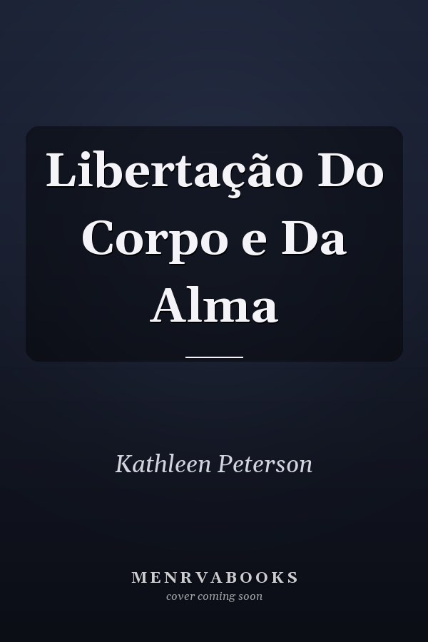 Libertação Do Corpo e Da Alma