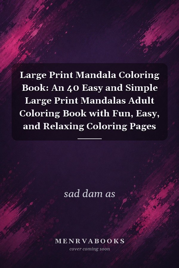 Large Print Mandala Coloring Book: An 40 Easy and Simple Large Print Mandalas Adult Coloring Book with Fun, Easy, and Relaxing Coloring Pages