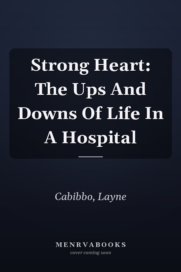 Strong Heart: The Ups And Downs Of Life In A Hospital