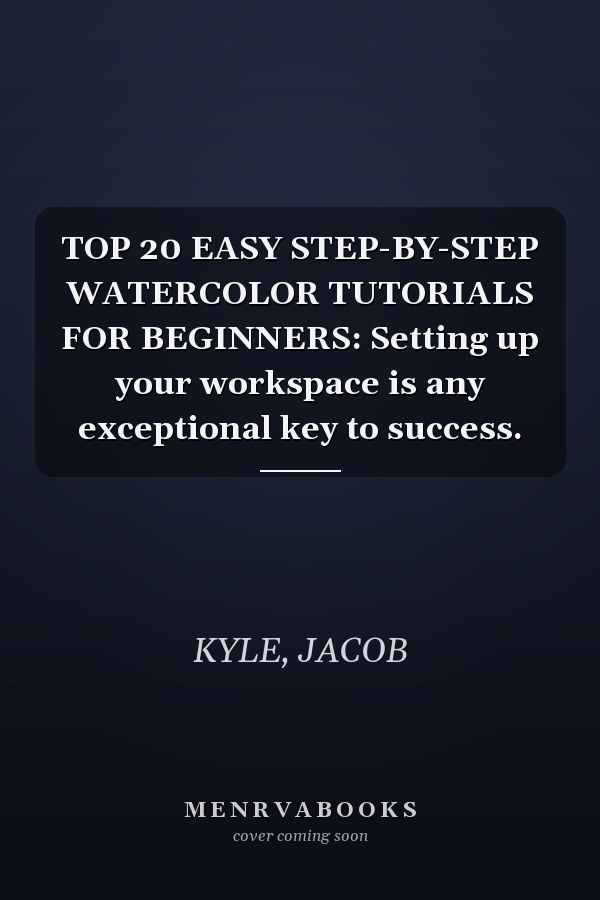 TOP 20 EASY STEP-BY-STEP WATERCOLOR TUTORIALS FOR BEGINNERS: Setting up your workspace is any exceptional key to success.