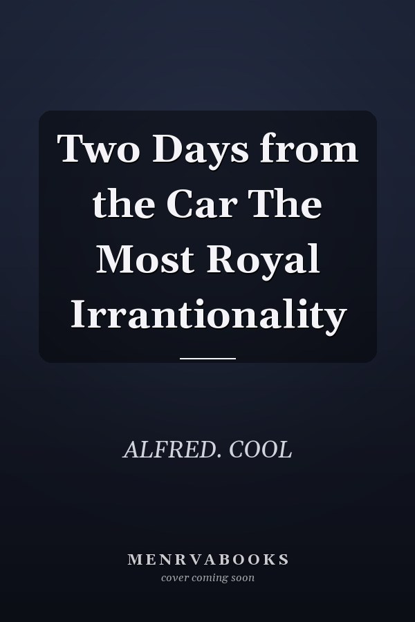 Two Days from the Car The Most Royal Irrantionality