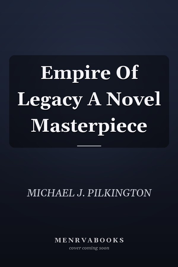Empire Of Legacy A Novel Masterpiece