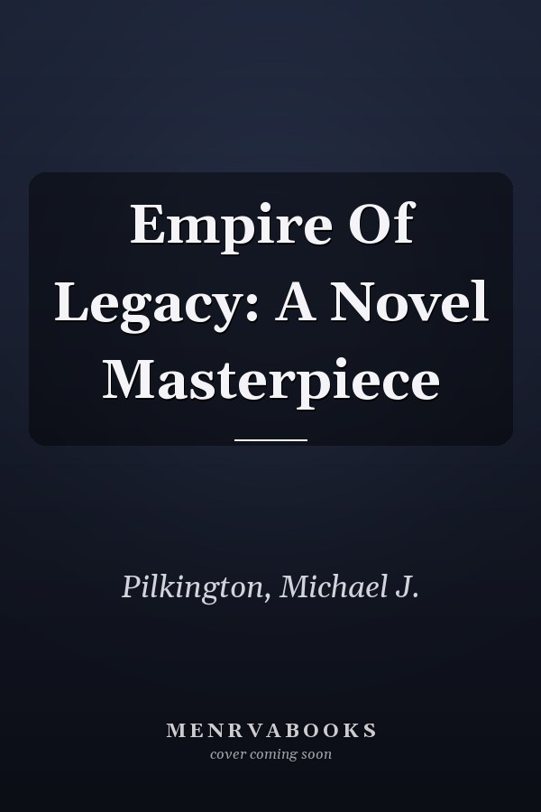Empire Of Legacy: A Novel Masterpiece